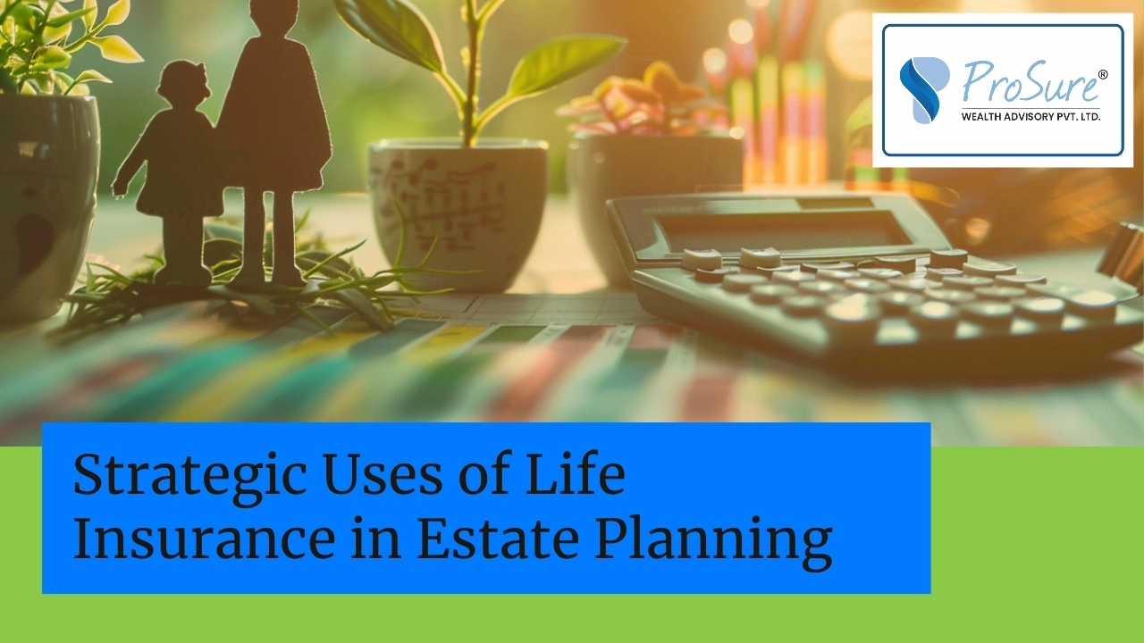 https://www.prosurewealth.com/blog/10-estate-planning-scenarios-using-life-insurance-in-india